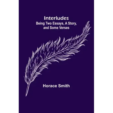 Interludes; being Two Essays, a Story, and Some Verses