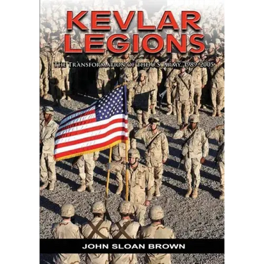 Kevlar Legions: The Transformation of the U.S. Army, 1989-2005