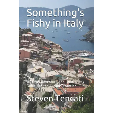 Something's Fishy in Italy: A Travel Adventure and Unorthodox Guide For the Curious Traveler