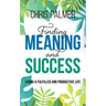 Finding Meaning and Success: Living a Fulfilled and Productive Life