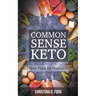 Common Sense Keto: How I Lost 88 Pounds