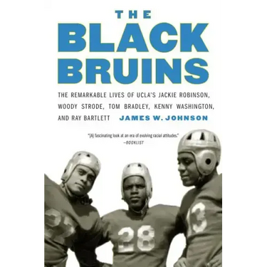 The Black Bruins: The Remarkable Lives of UCLA's Jackie Robinson, Woody Strode, Tom Bradley, Kenny Washington, and Ray Bartlett