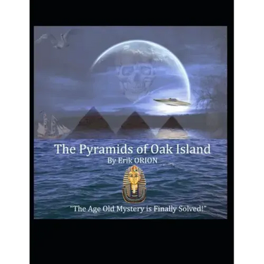 The Pyramids of Oak Island: The Age Old Mystery to The Secret's of Oak Island is Finally Solved!