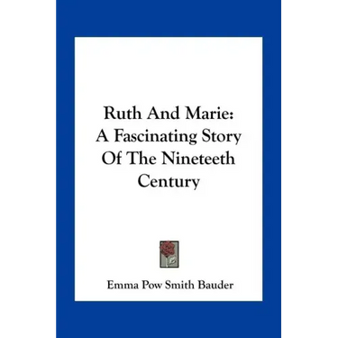 Ruth And Marie: A Fascinating Story Of The Nineteeth Century
