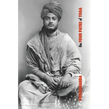 The Four Paths of Yoga: Jnana Yoga, Raja Yoga, Karma Yoga, Bhakti Yoga