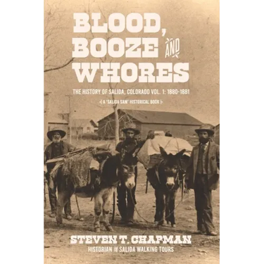 Blood, Booze and Whores: The History of Salida, Colorado