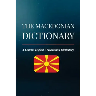 The Macedonian Dictionary: A Concise English-Macedonian Dictionary