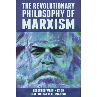 The Revolutionary Philosophy of Marxism: Selected Writings on Dialectical Materialism