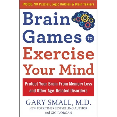 Brain Games to Exercise Your Mind: Protect Your Brain from Memory Loss and Other Age-Related Disorders: 90 Puzzles, Logic Riddles & Brain Teasers