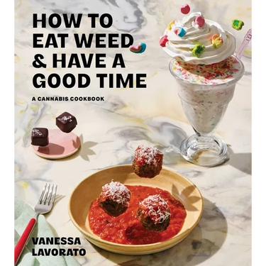 How to Eat Weed and Have a Good Time: A Cannabis Cookbook