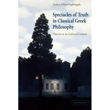 Spectacles of Truth in Classical Greek Philosophy: Theoria in Its Cultural Context