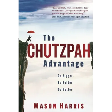 The Chutzpah Advantage: Go Bigger. Be Bolder. Do Better.