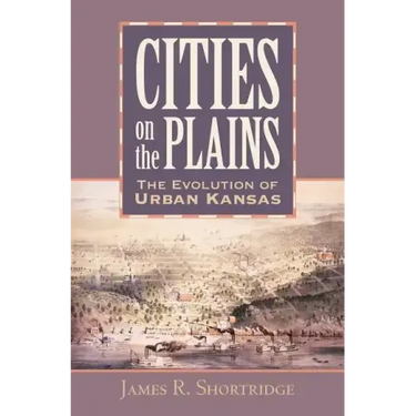 Cities on the Plains: The Evolution of Urban Kansas