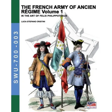 The French army of Ancien Regime Vol. 1: In the art of Felix Philippoteaux