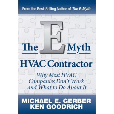 The E-Myth HVAC Contractor: Why Most HVAC Companies Don't Work and What to Do About It