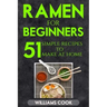 Ramen for beginners: 51 simple recipes to make at home