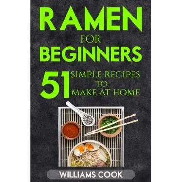 Ramen for beginners: 51 simple recipes to make at home