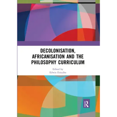 Decolonisation, Africanisation and the Philosophy Curriculum