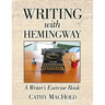 Writing With Hemingway: A Writer's Exercise Book