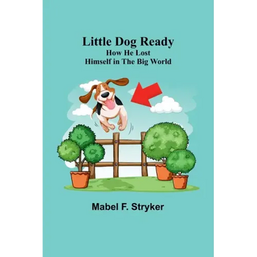 Little Dog Ready: How He Lost Himself in the Big World