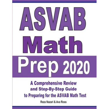 ASVAB Math Prep 2020: A Comprehensive Review and Step-By-Step Guide to Preparing for the ASVAB Math Test