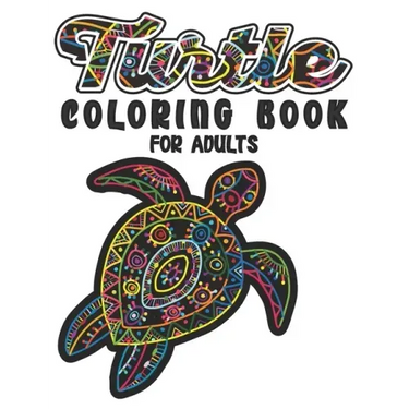 Turtle Coloring Book For Adults: A Beautiful Sea Turtle Coloring Book For Adult Relaxation with Stress Relieving Animal Designs