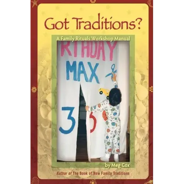 Got Traditions? A Family Rituals Workshop Manual: A companion guide to The Book of New Family Traditions