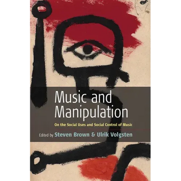 Music and Manipulation: On the Social Uses and Social Control of Music