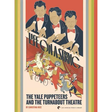 Life on a String: The Yale Puppeteers and The Turnabout Theatre