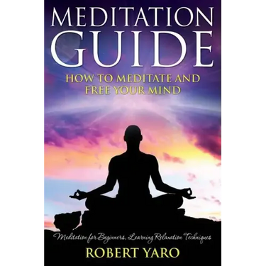 Meditation Guide: How to Meditate and Free Your Mind