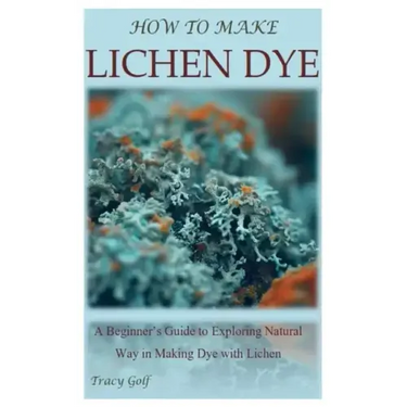How to Make Lichen Dye: A Beginner's Guide to Exploring Natural Way in Making Dye with Lichen