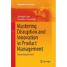 Mastering Disruption and Innovation in Product Management: Connecting the Dots