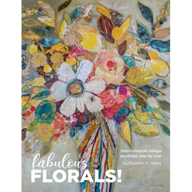 Fabulous Florals!: Impressionistic Collage Paintings Step-by-Step