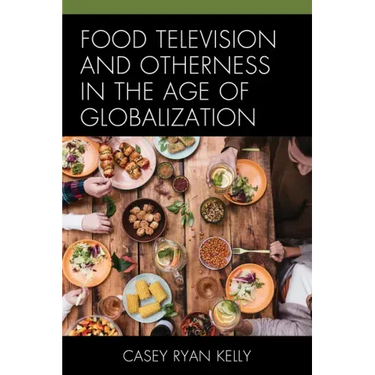 Food Television and Otherness in the Age of Globalization