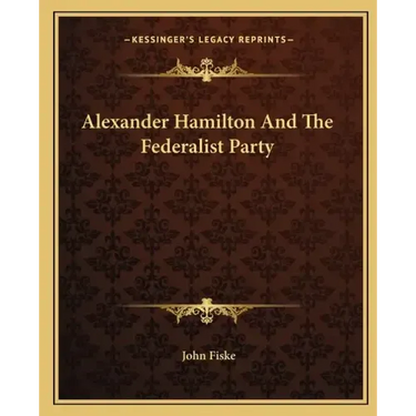 Alexander Hamilton and the Federalist Party