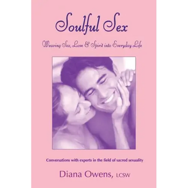 Soulful Sex: Weaving Sex, Love and Spirit into Everyday Life