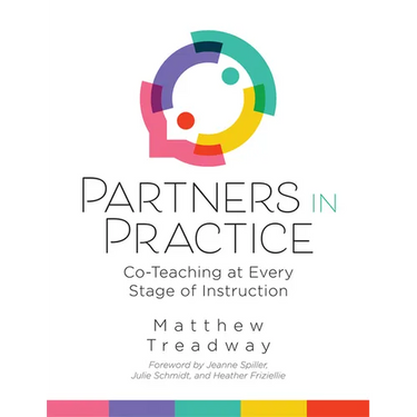 Partners in Practice: Co-Teaching at Every Stage of Instruction (a Sequential Guide for Co-Teaching at Every Stage)