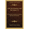 God, His Existence and His Nature V2: A Thomistic Solution to Certain Agnostic Antinomies