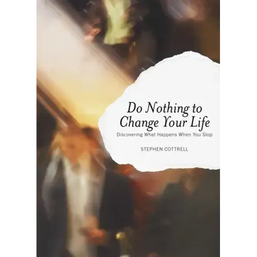 Do Nothing to Change Your Life: Discovering What Happens When You Stop