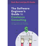 The Software Engineer's Guide to Freelance Consulting: The new book that encompasses finding and maintaining clients as a software developer, tax and