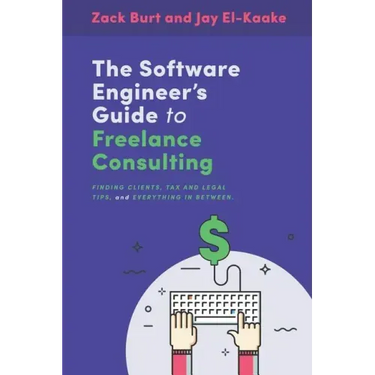 The Software Engineer's Guide to Freelance Consulting: The new book that encompasses finding and maintaining clients as a software developer, tax and