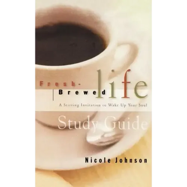 Fresh Brewed Life Study Guide: A Stirring Invitation to Wake Up Your Soul
