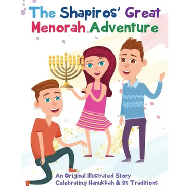 The Shapiros' Great Menorah Adventure: An Original Illustrated Story Celebrating Hanukkah and Its Traditions
