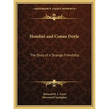 Houdini and Conan Doyle: The Story of a Strange Friendship