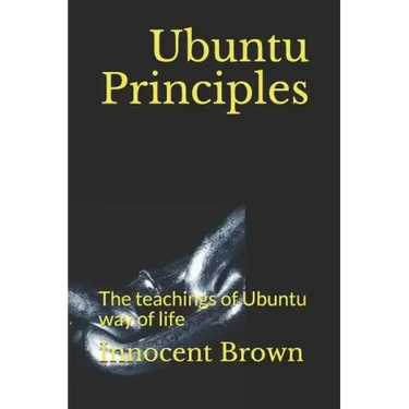 Ubuntu Principles: The teachings of Ubuntu way of life