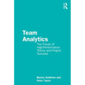Team Analytics: The Future of High-Performance Teams and Project Success