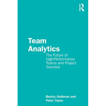 Team Analytics: The Future of High-Performance Teams and Project Success