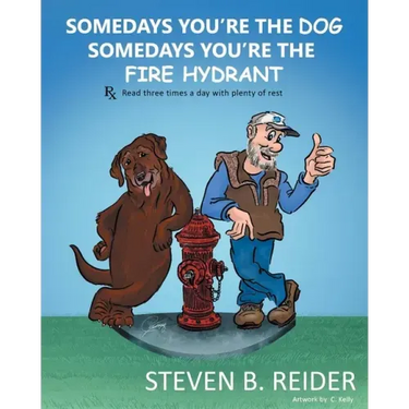 Somedays You're the Dog, Somedays You're the Fire Hydrant