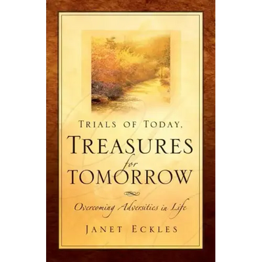 Trials of Today, Treasures for Tomorrow