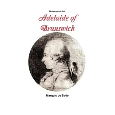 The Marquis de Sade's Adelaide of Brunswick